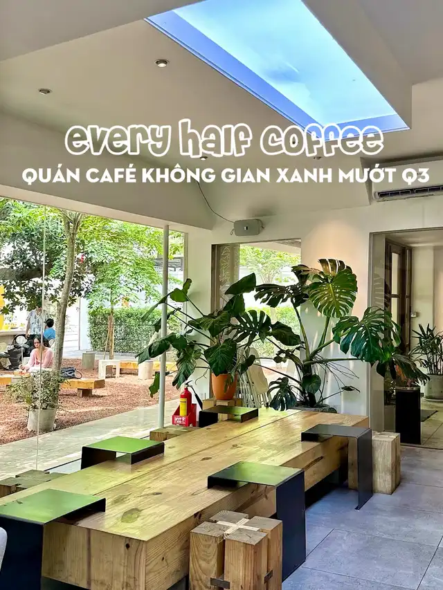 EVERY HALF - QUÁN CAFE KHÔNG GIAN XANH MƯỚT Q3