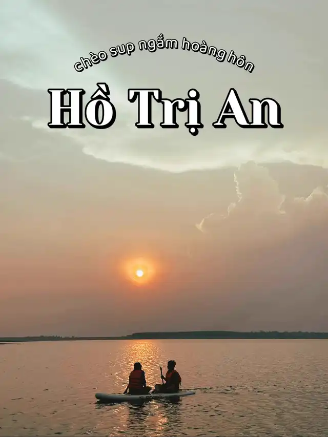 • Chèo sup ngắm hoàng hôn giữa Hồ Trị An